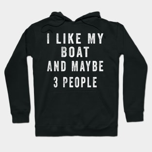 I Like My Boat And Maybe 3 People, Funny Boat Saying Quotes Tee Hoodie